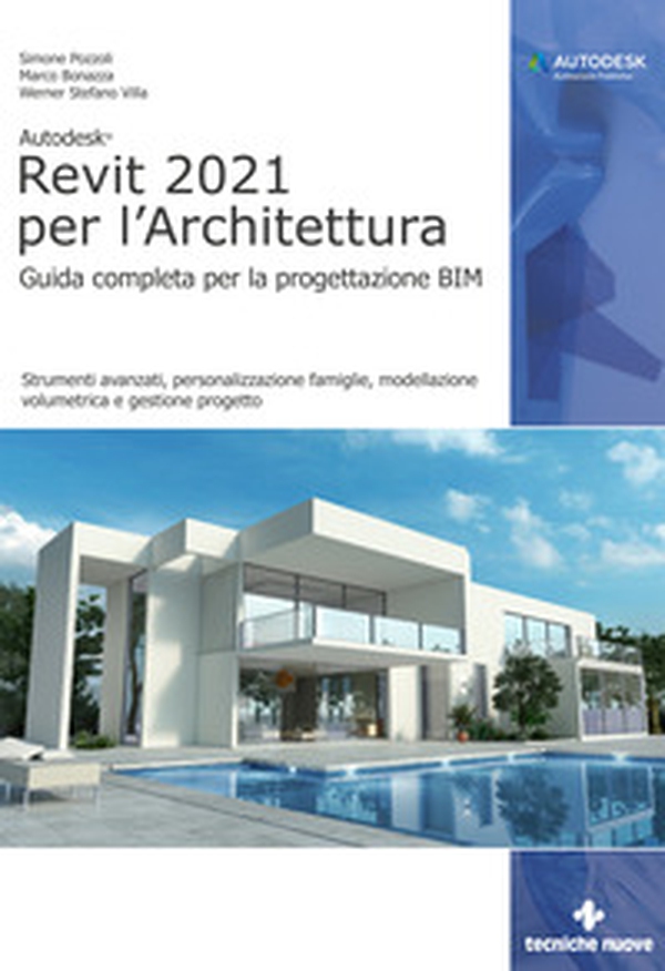 Autodesk® Revit 2021 per l'Architettura. Guida completa per la progettazione BIM. Strumenti avanzati, personalizzazione famiglie, modellazione volumetrica e gestione progetto - Librerie.coop Autodesk® Revit 2021 per l'Architettura. Guida completa per la progettazione BIM. Strumenti avanzati, personalizzazione famiglie, modellazione volumetrica e gestione progetto - Librerie.coop
