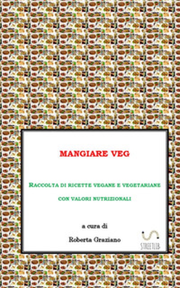 Mangiare veg. Raccolta di ricette vegane e vegetariane con valori nutrizionali - Librerie.coop Mangiare veg. Raccolta di ricette vegane e vegetariane con valori nutrizionali - Librerie.coop