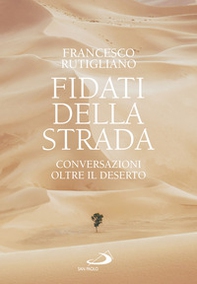Fidati della strada. Conversazioni oltre il deserto - Librerie.coop