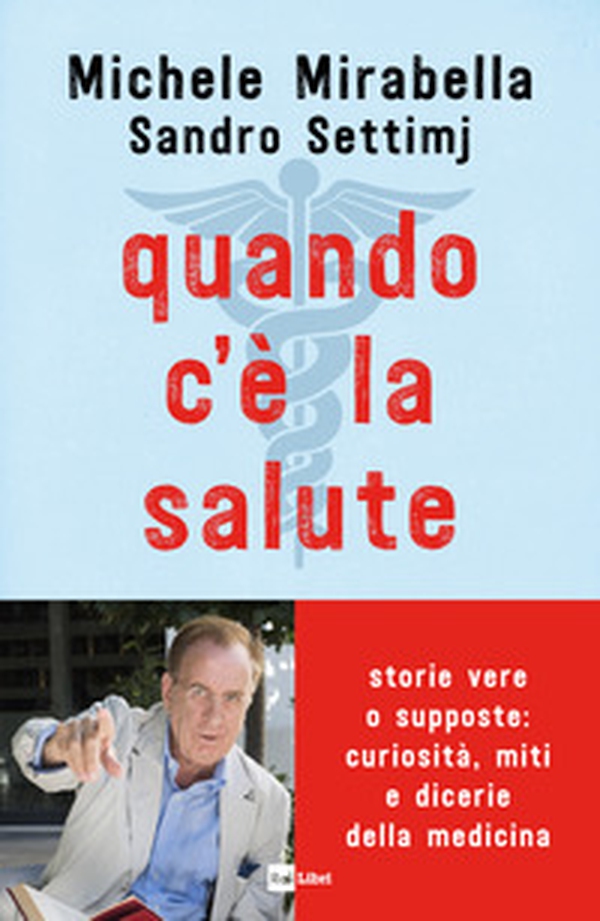 Quando c'è la salute. Storie vere o supposte: curiosità, miti e dicerie della medicina - Librerie.coop Quando c'è la salute. Storie vere o supposte: curiosità, miti e dicerie della medicina - Librerie.coop