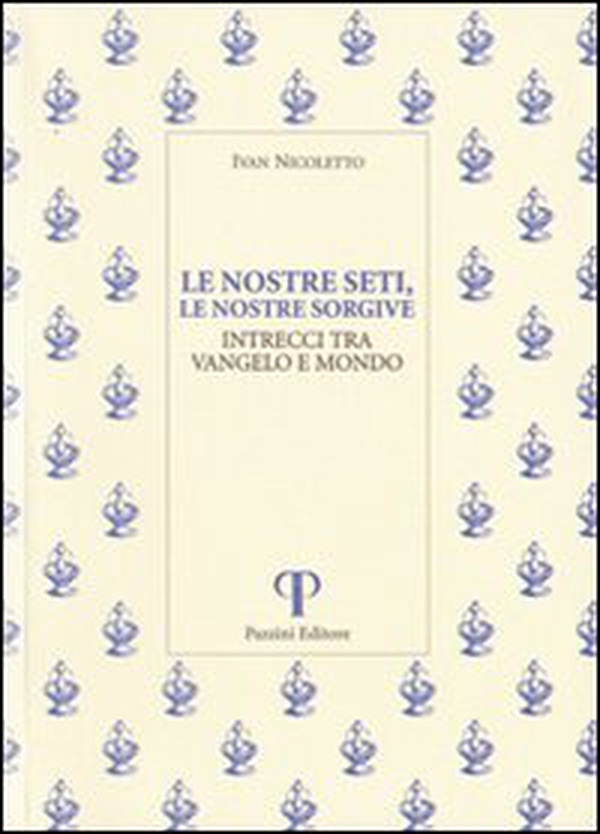 Le nostre seti, le nostre sorgive. Intrecci tra vangelo e mondo - Librerie.coop Le nostre seti, le nostre sorgive. Intrecci tra vangelo e mondo - Librerie.coop