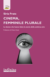 Cinema, femminile plurale. Le donne che hanno fatto la storia della settima arte - Librerie.coop Cinema, femminile plurale. Le donne che hanno fatto la storia della settima arte - Librerie.coop