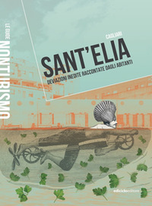 Sant'Elia Cagliari. Deviazioni inedite raccontate dagli abitanti - Librerie.coop Sant'Elia Cagliari. Deviazioni inedite raccontate dagli abitanti - Librerie.coop