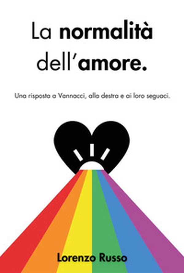 La normalità dell'amore. Una risposta a Vannacci, alla destra e ai loro seguaci - Librerie.coop La normalità dell'amore. Una risposta a Vannacci, alla destra e ai loro seguaci - Librerie.coop