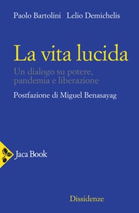 La vita lucida. Un dialogo su potere, pandemia e liberazione - Librerie.coop La vita lucida. Un dialogo su potere, pandemia e liberazione - Librerie.coop