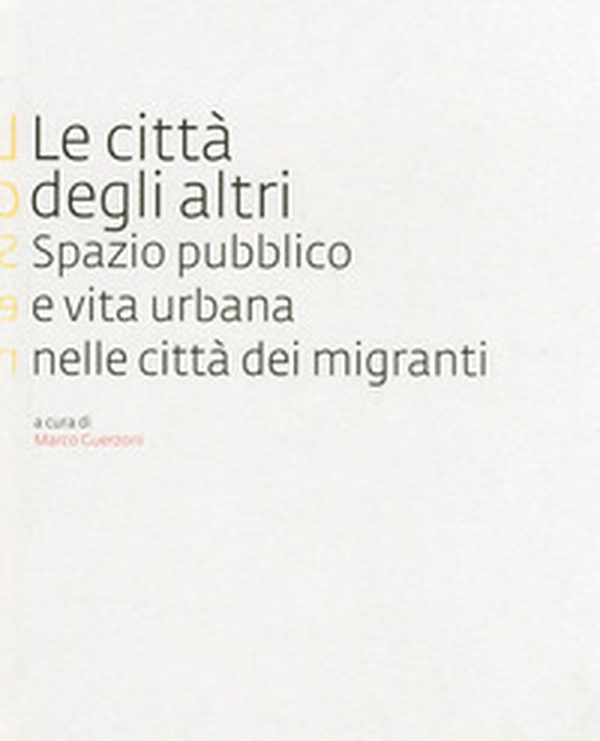 Le città degli altri. Spazio pubblico e vita urbana nella città dei migranti - Librerie.coop Le città degli altri. Spazio pubblico e vita urbana nella città dei migranti - Librerie.coop