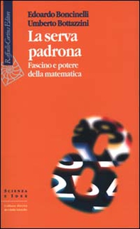 La serva padrona. Fascino e potere della matematica - Librerie.coop La serva padrona. Fascino e potere della matematica - Librerie.coop