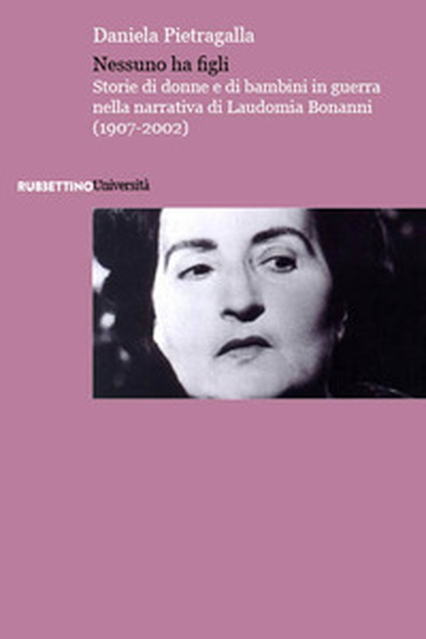 Nessuno ha figli. Storie di donne e di bambini in guerra nella narrativa di Laudomia Bonanni (1907-2002) - Librerie.coop Nessuno ha figli. Storie di donne e di bambini in guerra nella narrativa di Laudomia Bonanni (1907-2002) - Librerie.coop