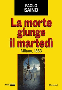 La morte giunge il martedì. Milano, 1863 - Librerie.coop La morte giunge il martedì. Milano, 1863 - Librerie.coop