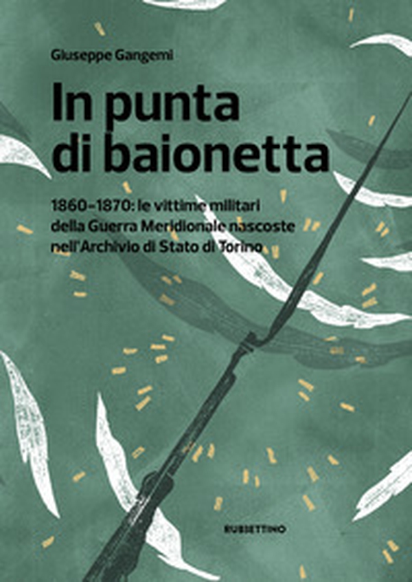 In punta di baionetta. 1860-1870: le vittime militari della Guerra Meridionale nascoste nell'Archivio di Stato di Torino - Librerie.coop In punta di baionetta. 1860-1870: le vittime militari della Guerra Meridionale nascoste nell'Archivio di Stato di Torino - Librerie.coop
