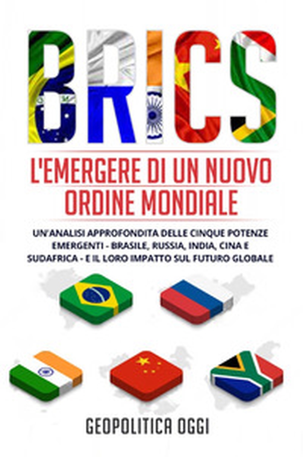BRICS. L'emergere di un nuovo ordine mondiale - Librerie.coop BRICS. L'emergere di un nuovo ordine mondiale - Librerie.coop