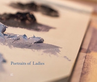 Portraits of ladies. Ananda Linnea, Rosalia Ena Rodriguez, Olga Zuno, William Robert John Weir - Librerie.coop