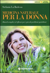 Medicina naturale per la donna. Rimedi semplici ed efficaci per i piccoli problemi quotidiani - Librerie.coop