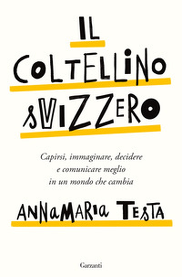 Il coltellino svizzero. Capirsi, immaginare, decidere e comunicare meglio in un mondo che cambia - Librerie.coop Il coltellino svizzero. Capirsi, immaginare, decidere e comunicare meglio in un mondo che cambia - Librerie.coop