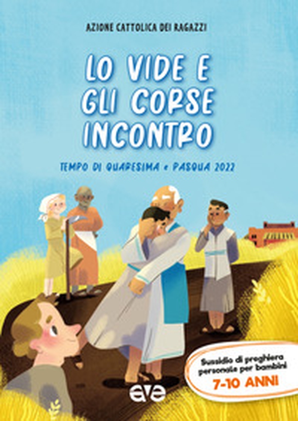 Lo vide e gli corse incontro 2. Quaresima e Pasqua 2022. Sussidio di preghiera personale per bambini 7-10 anni - Librerie.coop Lo vide e gli corse incontro 2. Quaresima e Pasqua 2022. Sussidio di preghiera personale per bambini 7-10 anni - Librerie.coop