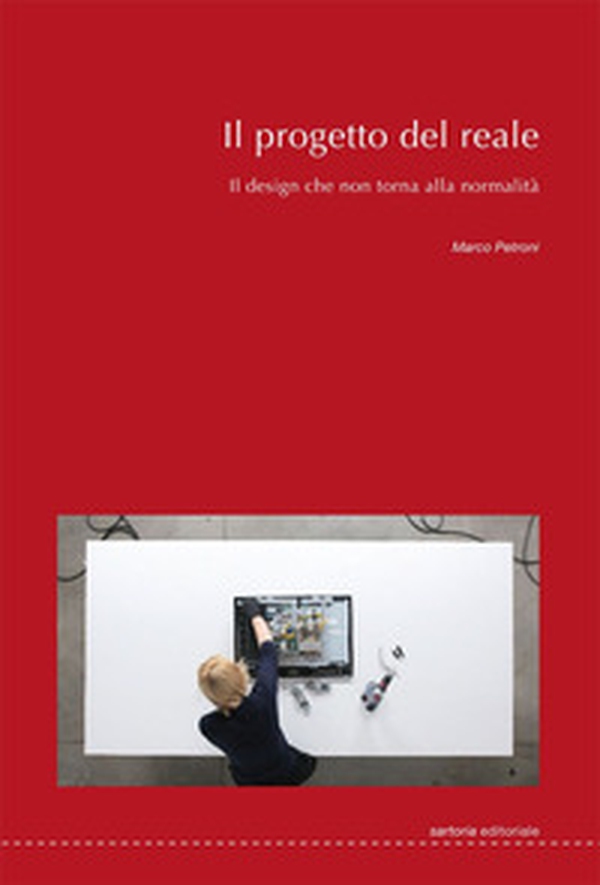 Il progetto del reale. Il design che non torna alla normalità - Librerie.coop Il progetto del reale. Il design che non torna alla normalità - Librerie.coop