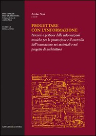 Progettare con l'informazione. Percorsi e gestione delle informazioni tecniche per la promozione e il controllo dell'innovazione nei materiali e nel progetto di... - Librerie.coop Progettare con l'informazione. Percorsi e gestione delle informazioni tecniche per la promozione e il controllo dell'innovazione nei materiali e nel progetto di... - Librerie.coop