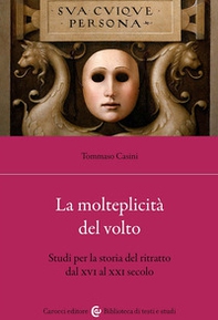 La molteplicità del volto. Studi per la storia del ritratto dal XVI al XX - Librerie.coop