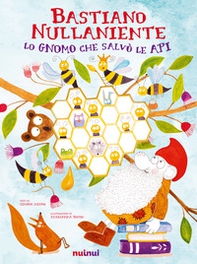 Bastiano Nullaniente. Lo gnomo che salvò le api - Librerie.coop