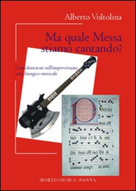 Ma quale messa stiamo cantando? Considerazioni sull'imperversante crisi liturgico-musicale - Librerie.coop