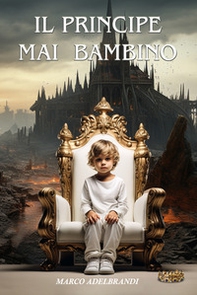 Il principe mai bambino. Vivere o sopravvivere - Librerie.coop