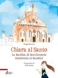 Chiara al santo. La Basilica di Sant'Antonio raccontata ai bambini - Librerie.coop