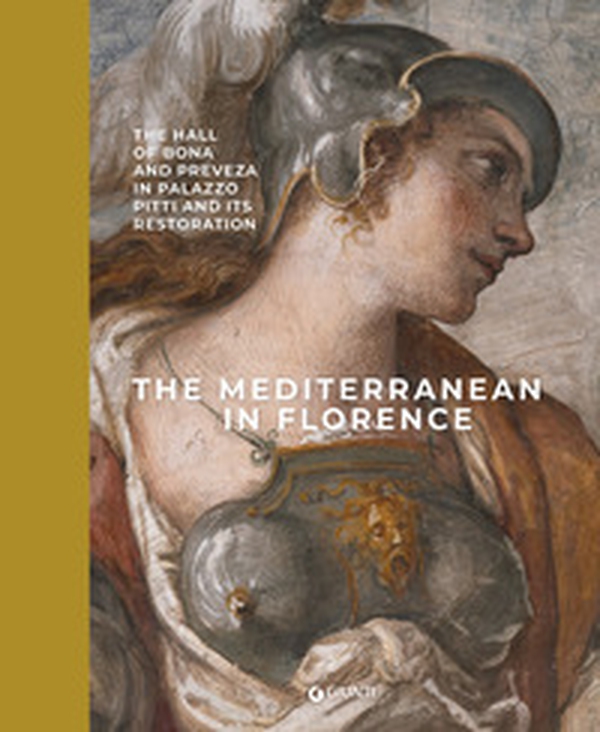 The Mediterranean in Florence. The hall of Bona and Preveza in Palazzo Pitti and its restoration - Librerie.coop The Mediterranean in Florence. The hall of Bona and Preveza in Palazzo Pitti and its restoration - Librerie.coop