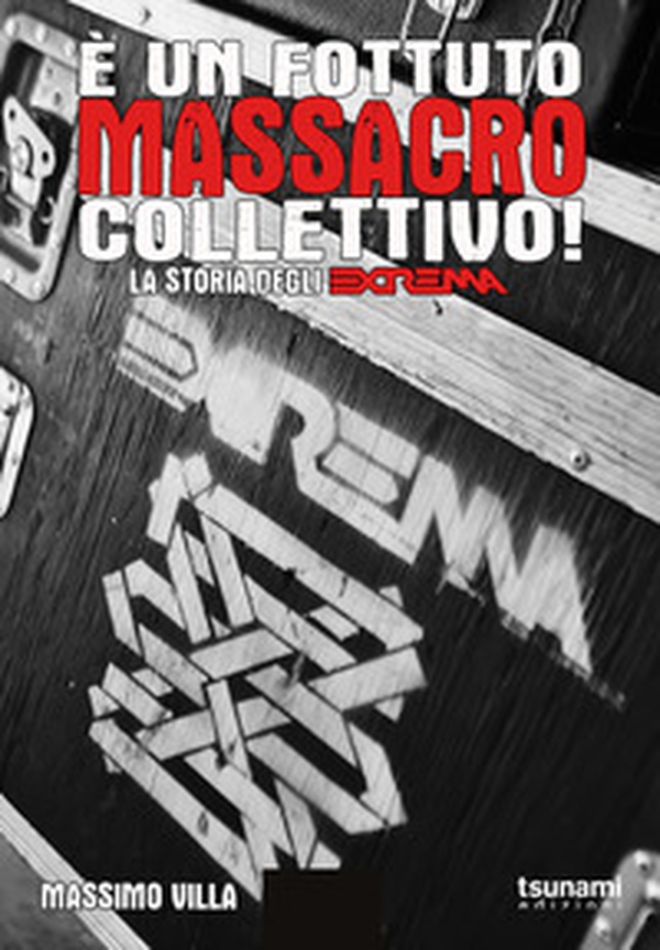 È un fottuto massacro collettivo! Storia degli Extrema - Librerie.coop È un fottuto massacro collettivo! Storia degli Extrema - Librerie.coop