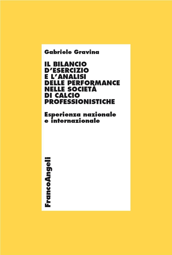 Il bilancio d'esercizio e l'analisi delle performance nelle società di calcio professionistiche. Esperienza nazionale e internazionale - Librerie.coop Il bilancio d'esercizio e l'analisi delle performance nelle società di calcio professionistiche. Esperienza nazionale e internazionale - Librerie.coop