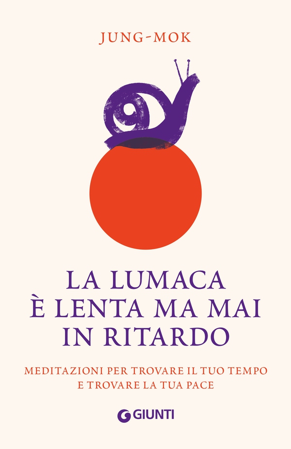 La lumaca è lenta ma mai in ritardo. Meditazioni per trovare il tuo tempo e trovare la tua pace - Librerie.coop