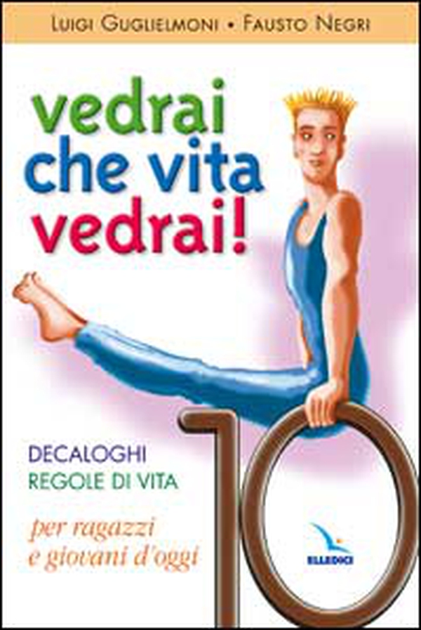 Vedrai che vita, vedrai! Decaloghi. Regole di vita per ragazzi e giovani d'oggi - Librerie.coop Vedrai che vita, vedrai! Decaloghi. Regole di vita per ragazzi e giovani d'oggi - Librerie.coop