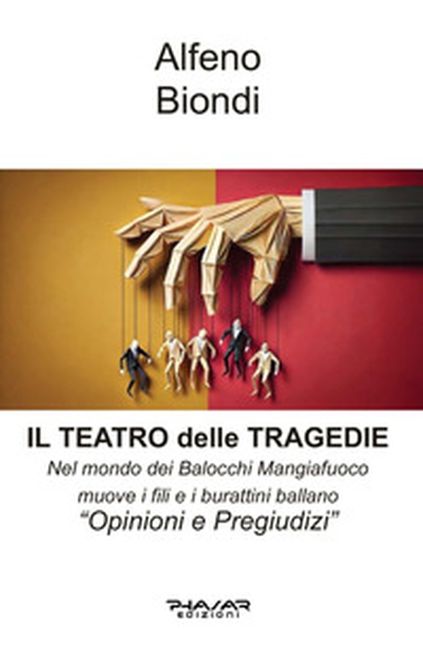Il teatro delle tragedie. Nel Mondo dei Balocchi Mangiafuoco muove i fili e i burattini ballano. «Opinioni e oregiudizi» - Librerie.coop Il teatro delle tragedie. Nel Mondo dei Balocchi Mangiafuoco muove i fili e i burattini ballano. «Opinioni e oregiudizi» - Librerie.coop