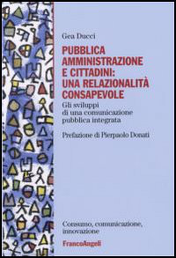 Pubblica amministrazione e cittadini: una relazionalità consapevole. Gli sviluppi di una comunicazione pubblica integrata - Librerie.coop Pubblica amministrazione e cittadini: una relazionalità consapevole. Gli sviluppi di una comunicazione pubblica integrata - Librerie.coop