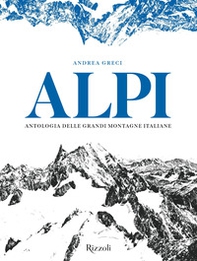 Alpi. Antologia delle grandi montagne italiane - Librerie.coop