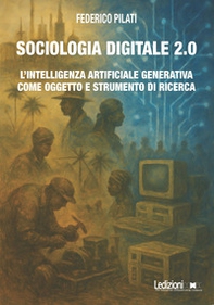 Sociologia digitale 2.0. L'Intelligenza Artificiale Generativa come oggetto e strumento di ricerca - Librerie.coop Sociologia digitale 2.0. L'Intelligenza Artificiale Generativa come oggetto e strumento di ricerca - Librerie.coop