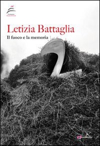 Letizia Battaglia. Il fuoco e la memoria - Librerie.coop