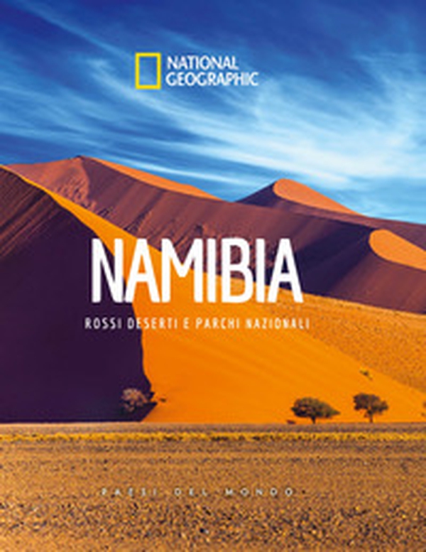 Namibia. Rossi deserti e parchi nazionali. Paesi del mondo. National Geographic - Librerie.coop Namibia. Rossi deserti e parchi nazionali. Paesi del mondo. National Geographic - Librerie.coop