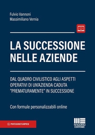 La successione nelle aziende. Dal quadro civilistico agli aspetti operativi di un'azienda caduta «prematuramente» in successione - Librerie.coop