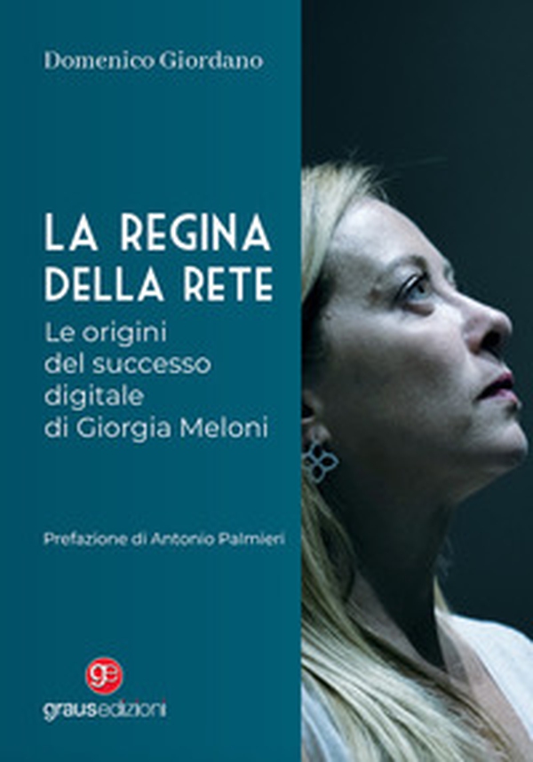 La regina della rete. Le origini del successo digitale di Giorgia Meloni - Librerie.coop La regina della rete. Le origini del successo digitale di Giorgia Meloni - Librerie.coop
