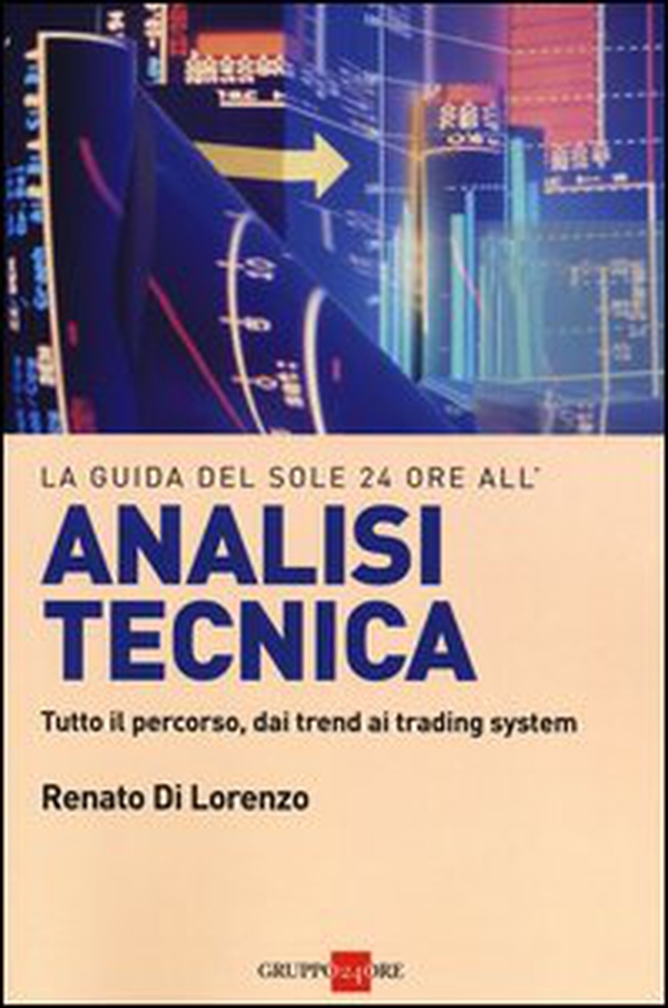 La guida del Sole 24 Ore all'analisi tecnica. Tutto il percorso, dai trend ai trading system - Librerie.coop La guida del Sole 24 Ore all'analisi tecnica. Tutto il percorso, dai trend ai trading system - Librerie.coop
