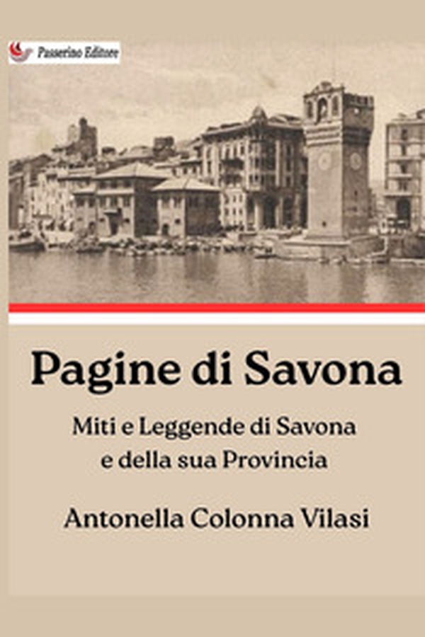 Pagine di Savona. Miti e leggende di Savona e della sua provincia - Librerie.coop