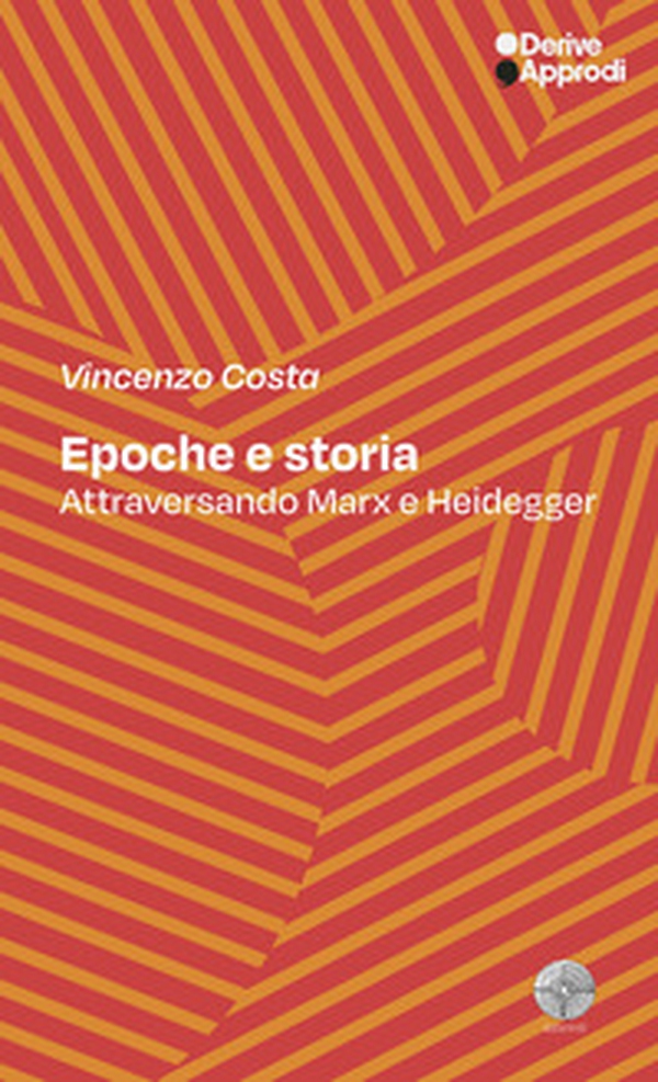 Epoche e storia. Attraversando Marx e Heidegger - Librerie.coop
