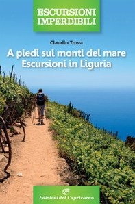 A piedi sui monti del mare. Escursioni in Liguria - Librerie.coop