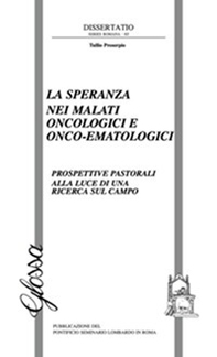 La speranza nei malati oncologici o onco-ematologici. Prospettive pastorali alla luce di una ricerca sul campo - Librerie.coop La speranza nei malati oncologici o onco-ematologici. Prospettive pastorali alla luce di una ricerca sul campo - Librerie.coop