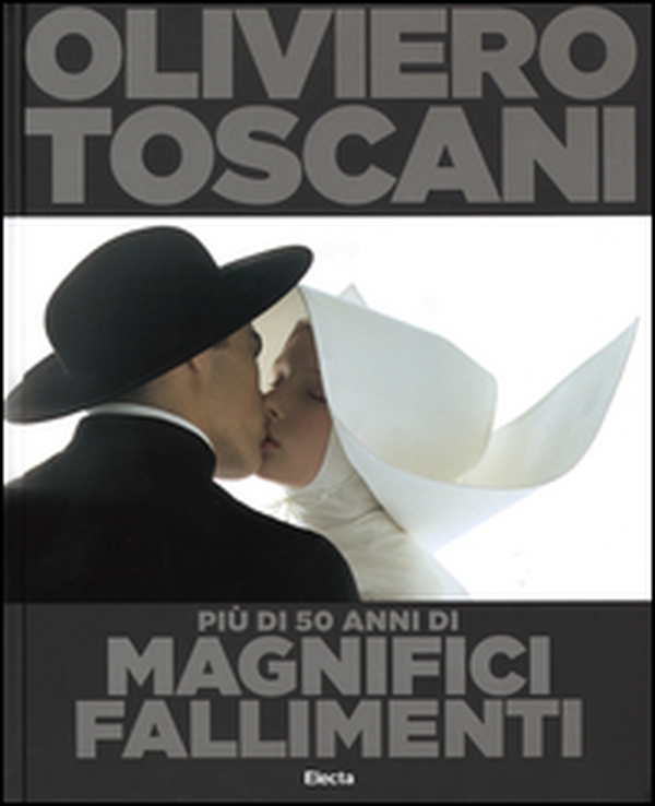 Oliviero Toscani. Più di 50 anni di magnifici fallimenti - Librerie.coop Oliviero Toscani. Più di 50 anni di magnifici fallimenti - Librerie.coop