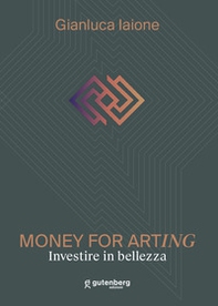 Money for arting. Investire in bellezza - Librerie.coop