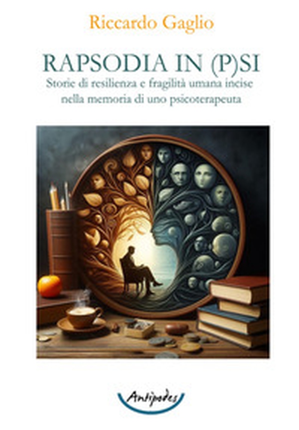 Rapsodia in p(s)i. Storie di resilienza e fragilità umana incise nella memoria di uno psicoterapeuta - Librerie.coop Rapsodia in p(s)i. Storie di resilienza e fragilità umana incise nella memoria di uno psicoterapeuta - Librerie.coop
