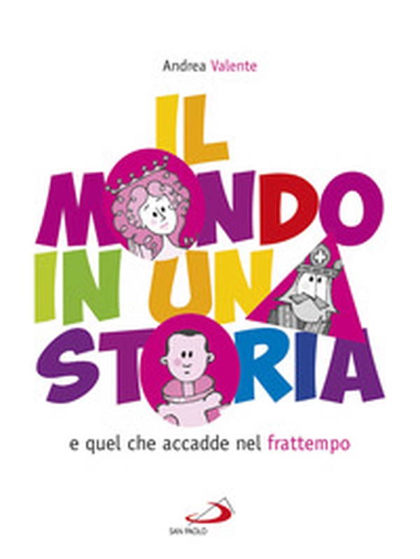 Il mondo in una storia e quel che accadde nel frattempo - Librerie.coop Il mondo in una storia e quel che accadde nel frattempo - Librerie.coop