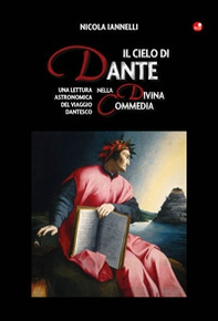 Il cielo di Dante nella Divina Commedia. Una lettura astronomica del viaggio dantesco - Librerie.coop