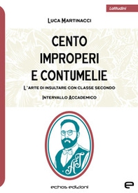 Cento improperi e contumelie. L'arte di insultare con classe. Secondo intervallo accademico - Librerie.coop